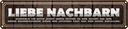 Blechschild 10x46 cm liebe Nachbarn klingeln Sie Dekoration