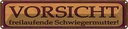Blechschild 10x46 cm freilaufende Schwiegermutter Familie Freunde
