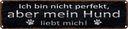 Blechschild 10x46 cm aber mein Hund liebt mich Spruch Zitat