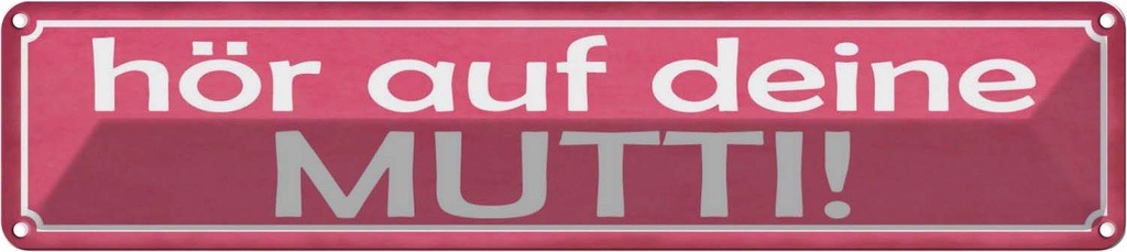 [LA-120919] Blechschild 10x46 cm hör auf deine Mutti Dekoration