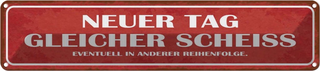 [LA-121046] Blechschild 10x46 cm neuer Tag gleicher Scheiss Spruch Zitat