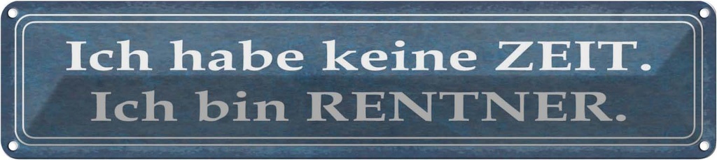 [LA-121067] Blechschild 10x46 cm ich habe keine Zeit bin Rentner Spruch Zitat