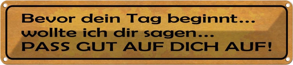 [LA-121159] Blechschild 10x46 cm bevor Tag pass gut auf dich Spruch Zitat