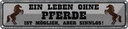 Blechschild 10x46 cm Leben ohne Pferde sinnlos Tier Haustier Pferd