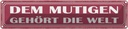 Blechschild 10x46 cm dem mutigen gehört die Welt Familie Freunde