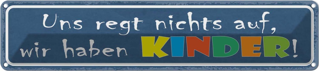[LA-121500] Blechschild 10x46 cm uns regt Kids Kinder Teens Spruch Zitat nichts auf haben Witz Humor Lustig Spaß