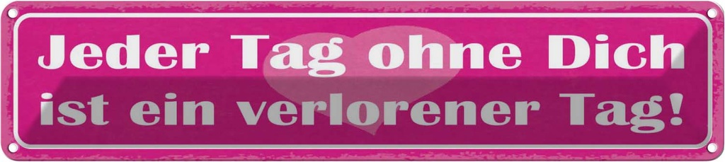 [LA-121503] Blechschild 10x46 cm Tag ohne dich ist verlorener Spruch Zitat