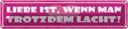 Blechschild 10x46 cm Liebe wenn man trotzdem lacht Dekoration