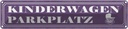 Blechschild 10x46 cm Kinderwageb Parkplatz Spruch Zitat Parkplatzschild