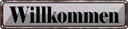 Blechschild 10x46 cm Willkommen