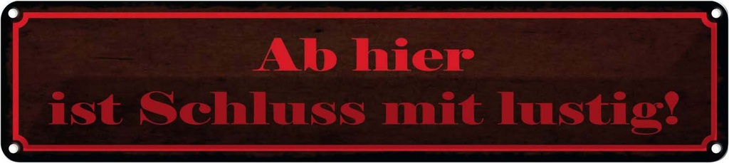 [LA-129545] Blechschild 10x46 cm Ab hier ist Schluss mit lustig Witz Humor Spaß
