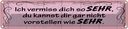 Blechschild 10x46 cm Ich vermiss dich so sehr wie Spruch Zitat