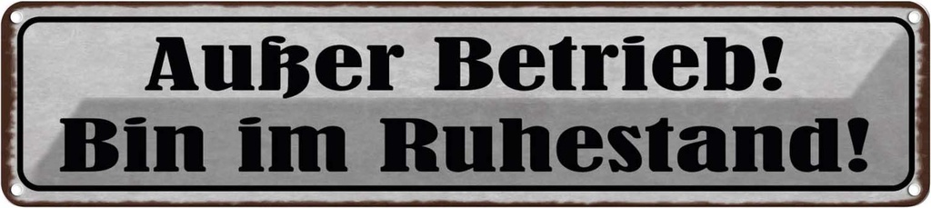 [LA-129676] Blechschild 10x46 cm Außer Betrieb bin im Ruhestand Witz Humor Lustig Spaß