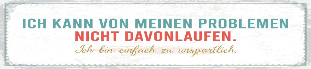 [LA-1814373] Blechschild 10x46 cm kann vor meinen Problemen nicht davonlaufen