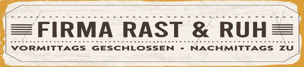 [LA-1814388] Blechschild 10x46 cm Firma Rast & Ruh Nachmittags zu