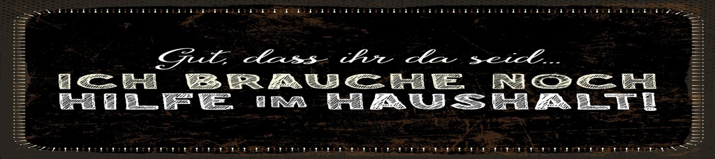 [LA-1814401] Blechschild 10x46 cm ich brauche noch Hilfe im Haushalt