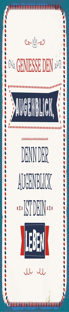 [LA-1814416] Blechschild 46x10 cm denn der Augenblick ist dein Leben