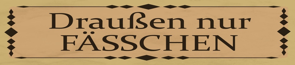 [LA-1814481] Blechschild 10x46 cm draußen nur Fässchen