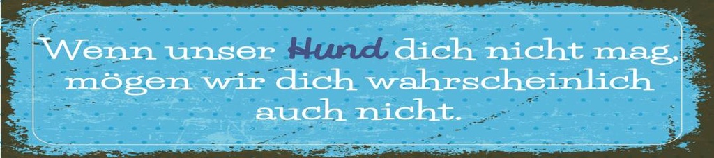 [LA-1814566] Blechschild 46x10 cm Unser Hund dich nicht