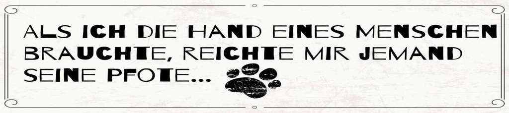 [LA-1814572] Blechschild 46x10 cm Jemanden brauchte Pfote