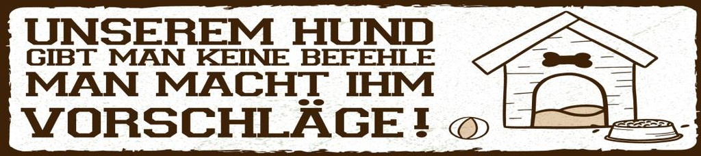 [LA-1814608] Blechschild 46x10 cm Unserem Hund keine Befehle