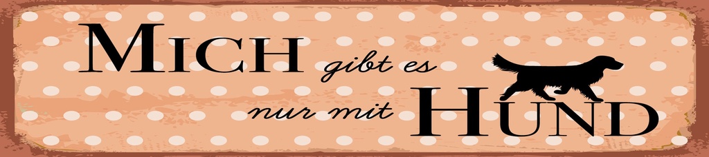 [LA-1814650] Blechschild 10x46 cm Mich gibt es nur mit Hund