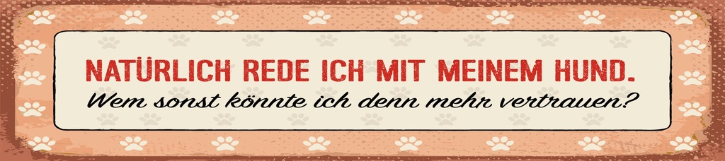 [LA-1814651] Blechschild 10x46 cm Natürlich rede ich mit meinem Hund