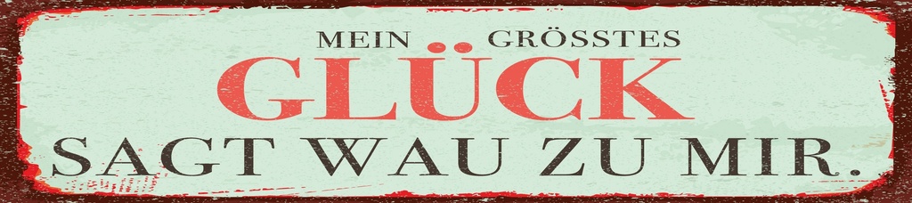 [LA-1814659] Blechschild 10x46 cm Mein größtes Glück sagt WAU zu mit