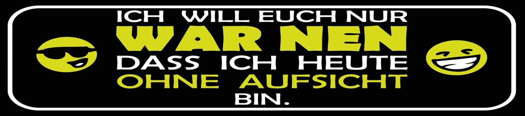 [LA-1814664] Blechschild 10x46 cm Will warnen dass ich heute ohne Aufsicht bin