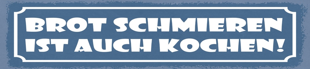 [LA-1814738] Blechschild 10x46 cm Brot schmieren ist auch kochen