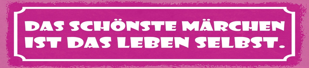 [LA-1814741] Blechschild 10x46 cm Das schönste Märchen ist das Leben selbst