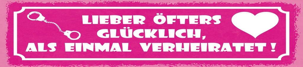 [LA-1814768] Blechschild 10x46 cm Lieber öfters glücklich als einmal verheiratet