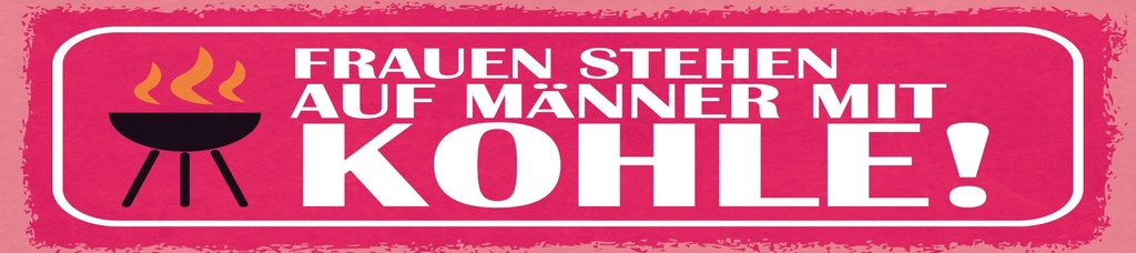 [LA-1814779] Blechschild 10x46 cm Frauen stehen auf Männer mit Kohle Grill