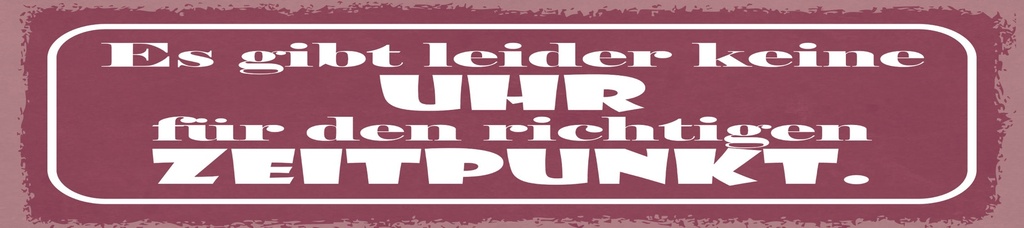 [LA-1814786] Blechschild 10x46 cm keine Uhr für den richtigen Zeitpunkt