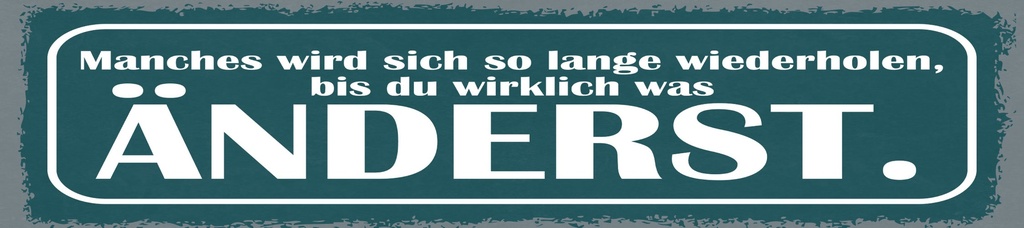 [LA-1814789] Blechschild 10x46 cm bis du wirklich was änderst
