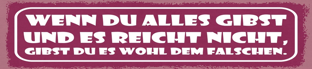 [LA-1814791] Blechschild 10x46 cm Wenn du alles gibst und es nicht reicht