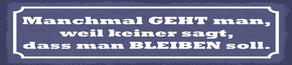 [LA-1814793] Blechschild 10x46 cm weil keiner sagt dass man bleiben soll
