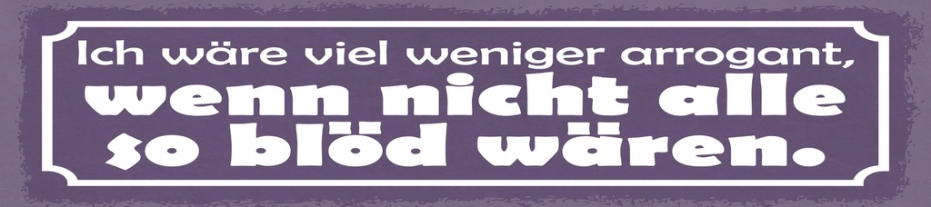 [LA-1814795] Blechschild 10x46 cm wenn nicht alle so blöd wären