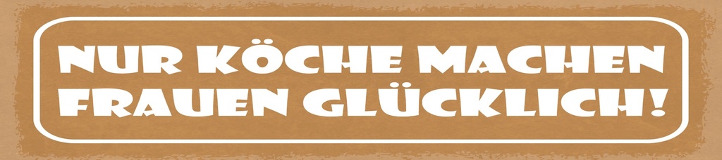 [LA-1814801] Blechschild 10x46 cm nur Köche machen Frauen glücklich