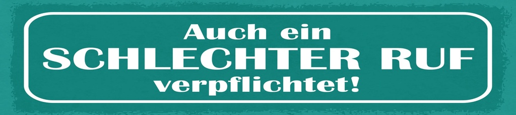 [LA-1814864] Blechschild 10x46 cm Auch ein schlechter Ruf verpflichtet