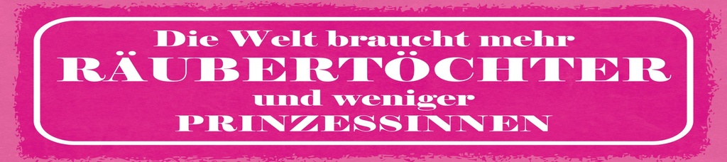 [LA-1814866] Blechschild 10x46 cm Die Welt braucht mehr Räubertöchter