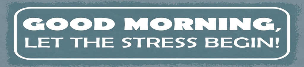 [LA-1814869] Blechschild 10x46 cm Good morning lets the stress begin