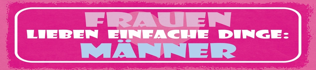 [LA-1814872] Blechschild 10x46 cm Frauen lieben einfache Dinge Männer