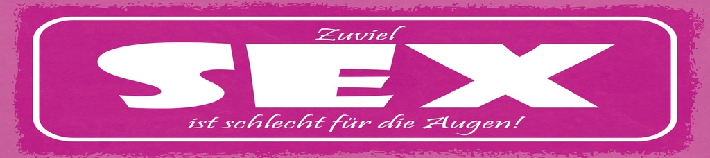 [LA-1814877] Blechschild 10x46 cm Zuviel Sex ist schlecht für die Augen