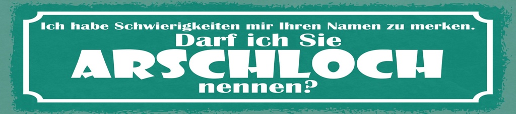 [LA-1814880] Blechschild 10x46 cm darf ich Sie Arschloch nennen