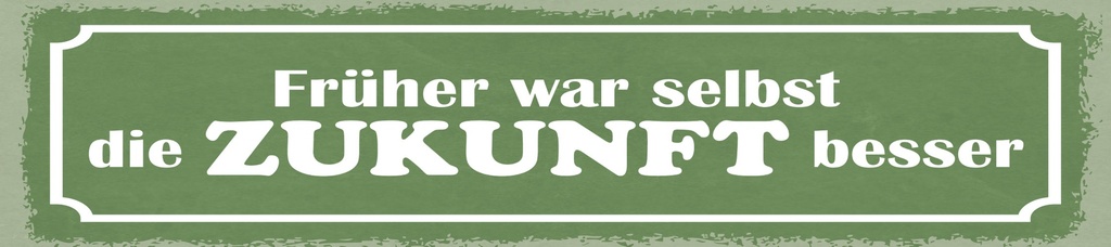 [LA-1814912] Blechschild 10x46 cm Früher war selbst die Zukunft besser