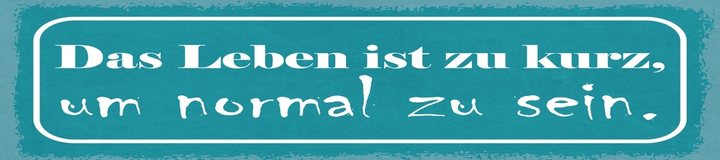 [LA-1814914] Blechschild 10x46 cm Das leben ist zu kurz um normal zu sein
