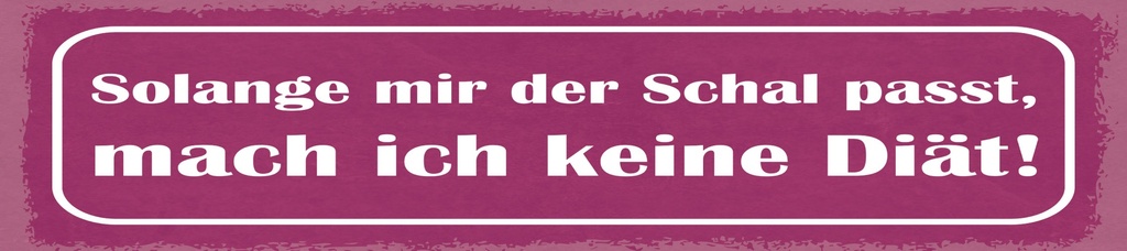 [LA-1814917] Blechschild 10x46 cm Solange mir der Schal passt