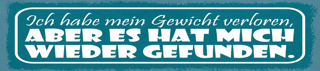 [LA-1814923] Blechschild 10x46 cm Ich habe mein Gewicht verloren