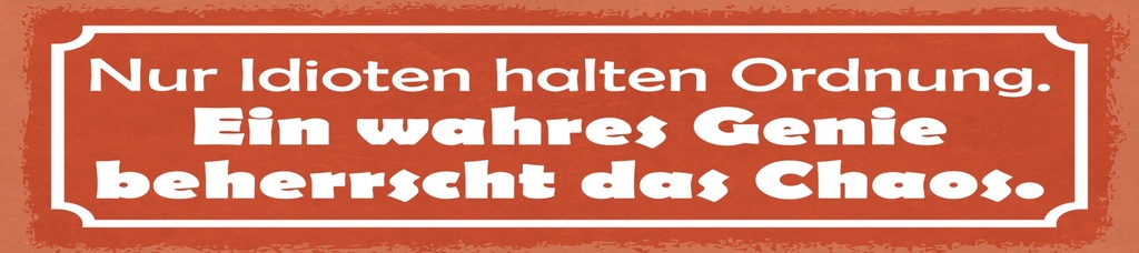 [LA-1814927] Blechschild 10x46 cm Nur Idioten halten Ordnung
